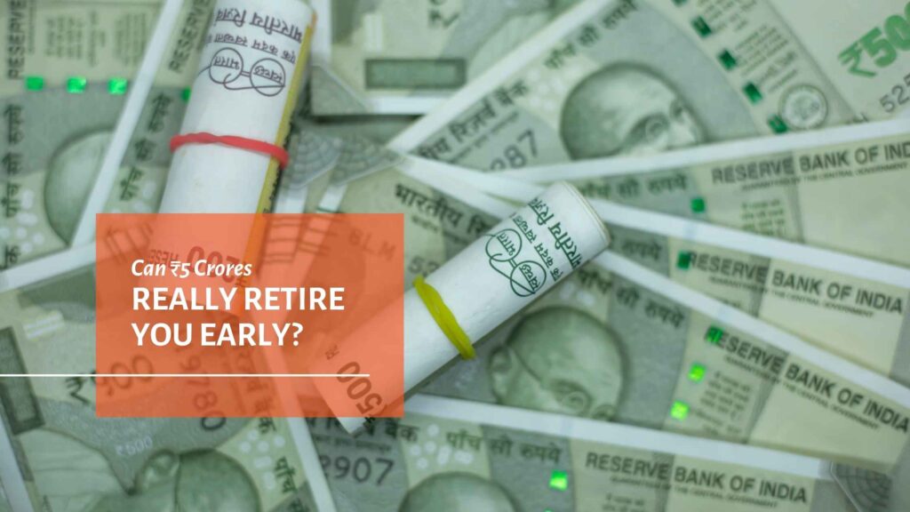 Can ₹5 Crores Really Retire You Early