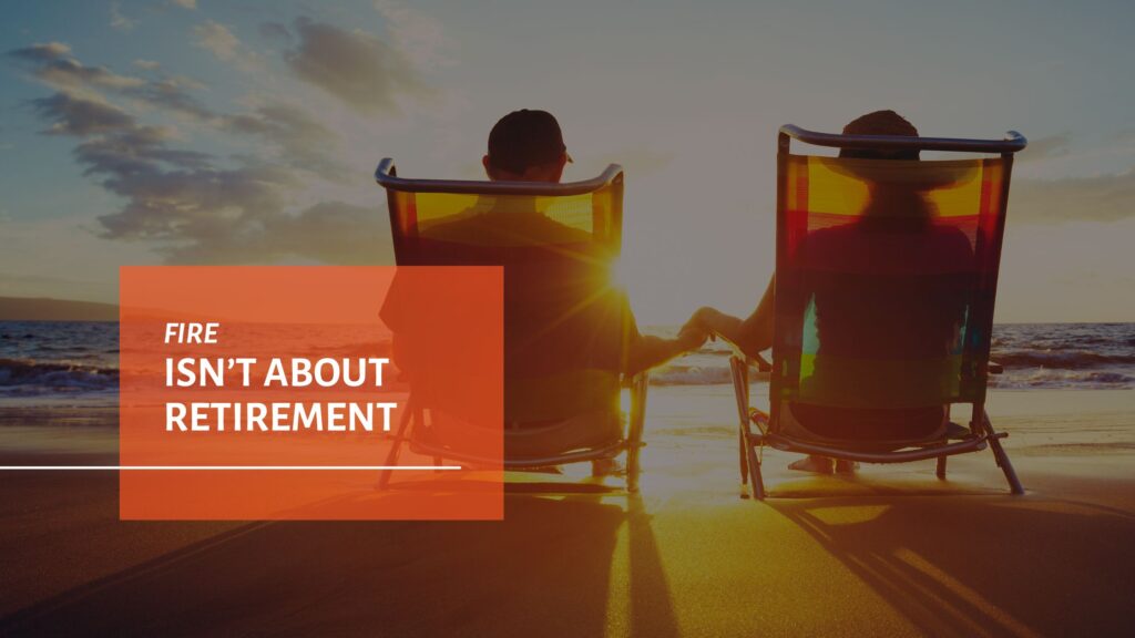 FIRE Isn't About Retirement